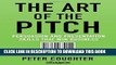 [READ] EBOOK The Art of the Pitch: Persuasion and Presentation Skills that Win Business ONLINE