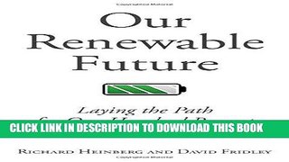 Best Seller Our Renewable Future: Laying the Path for One Hundred Percent Clean Energy Free Read