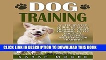 [New] Ebook Dog Training: A Step-by-Step Guide to Leash Training, Crate Training, Potty Training,