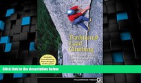 Big Deals  Traditional Lead Climbing: A Rock Climber s Guide to Taking the Sharp End of the Rope