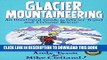 [PDF] Glacier Mountaineering: An Illustrated Guide To Glacier Travel And Crevasse Rescue (How To