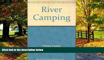 Big Deals  River Camping: Touring by Canoe, Raft, Kayak, and Dory  Full Ebooks Most Wanted