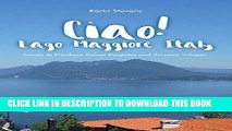 [New] Ebook Ciao!  Lago Maggiore, Italy: Travels to Northern Italy and Arizona Villages Free Online