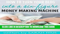 [READ] EBOOK How To Turn Your Blog Into A Six-Figure Money Making Machine BEST COLLECTION