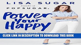 [READ] EBOOK Power Your Happy: Work Hard, Play Nice   Build Your Dream Life BEST COLLECTION