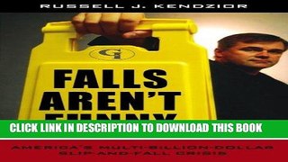 [READ] EBOOK Falls Aren t Funny: America s Multi-Billion Dollar Slip-and-Fall Crisis ONLINE