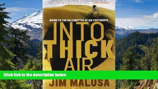Must Have  Into Thick Air: Biking to the Bellybutton of Six Continents  READ Ebook Full Ebook