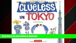 READ PDF Clueless in Tokyo: An Explorer s Sketchbook of Weird and Wonderful Things in Japan