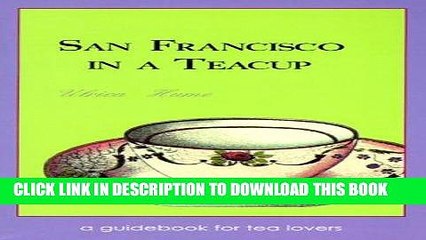 [PDF] San Francisco in a Teacup: A Guidebook for Tea Lovers Popular Online