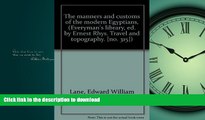 READ THE NEW BOOK The manners and customs of the modern Egyptians, (Everyman s library, ed. by