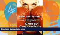 Big Deals  Beat The System: How to Avoid Being Deceived and Over-Charged by Greedy Corporations