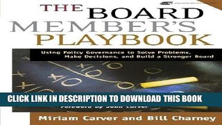 [PDF] The Board Member s Playbook: Using Policy Governance to Solve Problems, Make Decisions, and