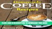 [PDF] Homemade Coffee Recipes: Healthy, Delicious   Easy To Made Coffee Recipes. Popular Online