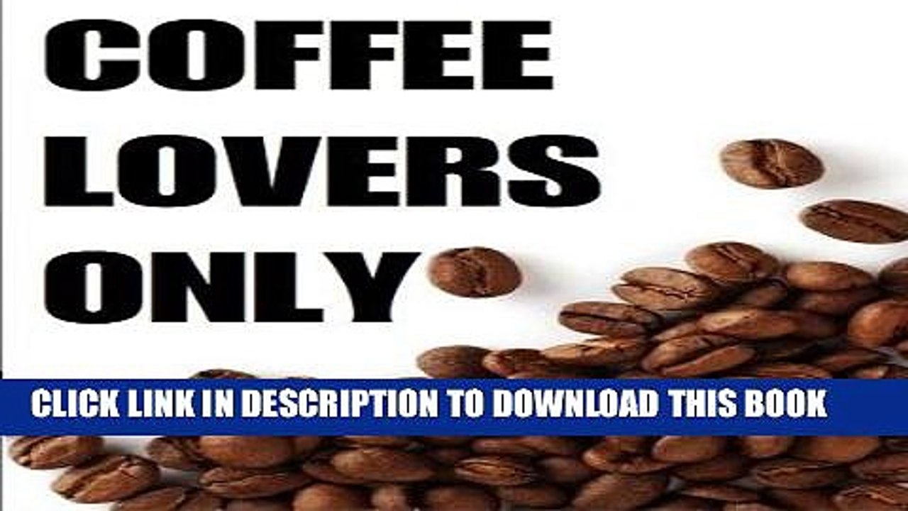 [PDF] Coffee Lovers Only: The Ultimate Recipe Guide - Over 30 Delicious   Best Selling Recipes