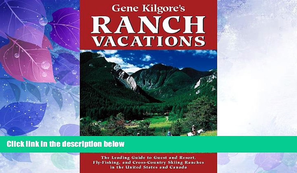 Big Deals  Gene Kilgore s Ranch Vacations: The Leading Guide to Guest and Resort, Fly-Fishing and