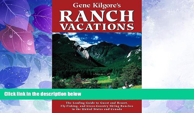 Big Deals Gene Kilgore s Ranch Vacations: The Leading Guide to Guest and Resort, Fly-Fishing and