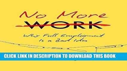 [PDF] No More Work: Why Full Employment Is a Bad Idea Full Collection
