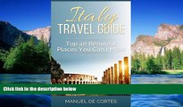 Must Have  Travel Guide: Italy Travel Guide: Top40 Beautiful Places You Can t Miss! (Travel guide,