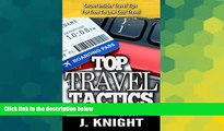 Must Have  Travel: Amazingly Shocking Insider Travel Industry Tactics To FREE And Low Cost Travel