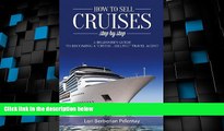 Big Deals  How to Sell Cruises Step-by-Step: A Beginner s Guide to Becoming a 