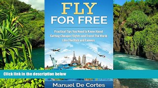 READ FULL  Travel: Fly For Free: Practical Tips You Need to Know About Getting Cheaper Flights and