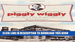 [PDF] Clarence Saunders and the Founding of Piggly Wiggly:: The Rise   Fall of a Memphis Maverick