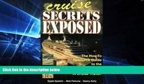 READ FULL  Cruise Secrets Exposed: The How to Resource Guide to the Best Values in Cruise Travel