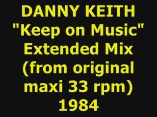 DANNY KEITH  "Keep on Music" Extended Mix 1984