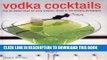 [PDF] Vodka Cocktails: Over 50 Classic Mixes For Every Occasion, Shown In 100 Stunning Photographs