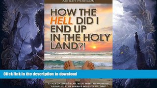 GET PDF  How the HELL did I end up in the Holy Land?!  BOOK ONLINE