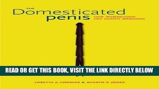 [EBOOK] DOWNLOAD The Domesticated Penis: How Womanhood Has Shaped Manhood PDF