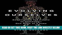 [EBOOK] DOWNLOAD Evolving Ourselves: Redesigning the Future of Humanity--One Gene at a Time PDF