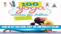 [EBOOK] DOWNLOAD 100 Yoga Activities for Children: Easy-to-Follow Poses and Meditation for the