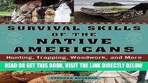 [EBOOK] DOWNLOAD Survival Skills of the Native Americans: Hunting, Trapping, Woodwork, and More PDF