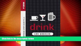 Big Deals  Drink: Los Angeles: The Drink Lover s Guide to L.A.  Best Seller Books Most Wanted