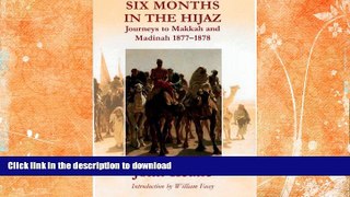 GET PDF  Six Months in the Hijaz: Journeys to Makkah and Madinah 1877-1878 FULL ONLINE