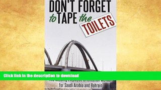 READ BOOK  Don t Forget to Tape the Toilets: The Missing Employee Orientation Manual for Saudi
