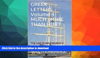 READ  GREEK LETTERS Volume Four MUCH MORE THAN HURT: The Last Greek Testament (GREEK LETTERS