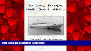 READ THE NEW BOOK So Long Europe, Hello South Africa: Tall Tales and Adventures about the author s