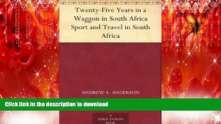 READ THE NEW BOOK Twenty-Five Years in a Waggon in South Africa Sport and Travel in South Africa