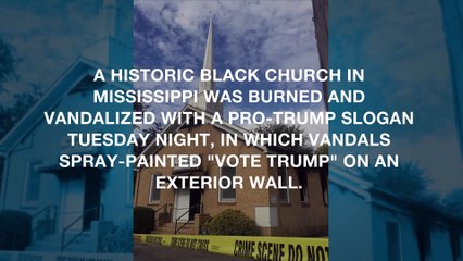 Mississippi black church torched and defaced with 'Vote Trump' graffiti