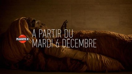 Mystérieuses momies - A partir du 6 décembre sur PLANÈTE+