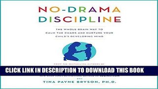 Read Now No-Drama Discipline: The Whole-Brain Way to Calm the Chaos and Nurture Your Child s