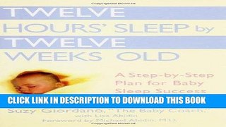 Read Now Twelve Hours  Sleep by Twelve Weeks Old: A Step-by-Step Plan for Baby Sleep Success