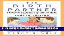 Read Now The Birth Partner - Revised 4th Edition: A Complete Guide to Childbirth for Dads, Doulas,
