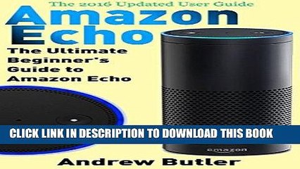 Best Seller Amazon Echo: The Ultimate Beginner s Guide to Amazon Echo (Alexa Skills Kit, Amazon