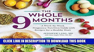 Read Now The Whole 9 Months: A Week-By-Week Pregnancy Nutrition Guide with Recipes for a Healthy