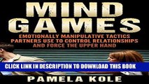 Read Now Mind Games: Emotionally Manipulative Tactics Partners Use to Control Relationships and