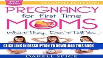Read Now Pregnancy: For The First Time Moms, What They Don t Tell You (Pregnancy Today Book 1)
