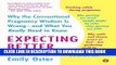 Read Now Expecting Better: Why the Conventional Pregnancy Wisdom Is Wrong--and What You Really